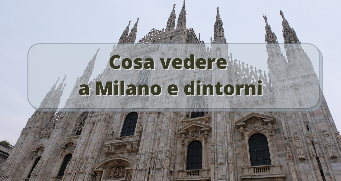 Cosa vedere a Milano e dintorni